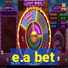 e.a bet